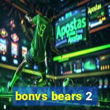 bonvs bears 2